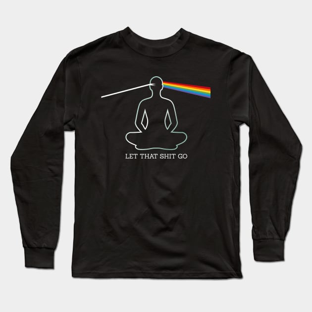 Let That Shit Go Long Sleeve T-Shirt by marieltoigo